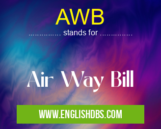 AWB means Air Way Bill AWB