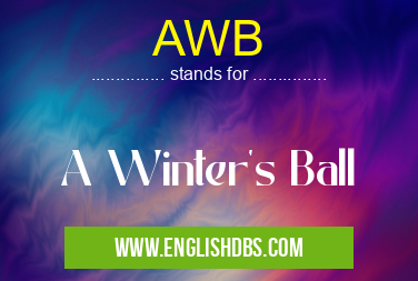AWB means A Winter's Ball AWB