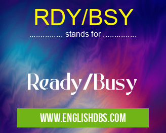 RDY/BSY means Ready/Busy RDY/BSY