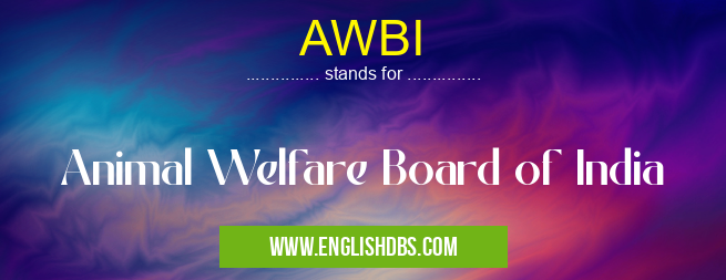 AWBI means Animal Welfare Board of India AWBI