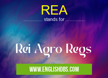 REA means Rei Agro Regs REA