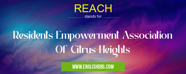 REACH means Residents Empowerment Association Of Citrus Heights REACH