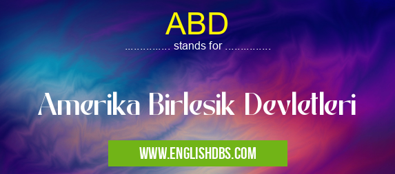 ABD means Amerika Birlesik Devletleri ABD