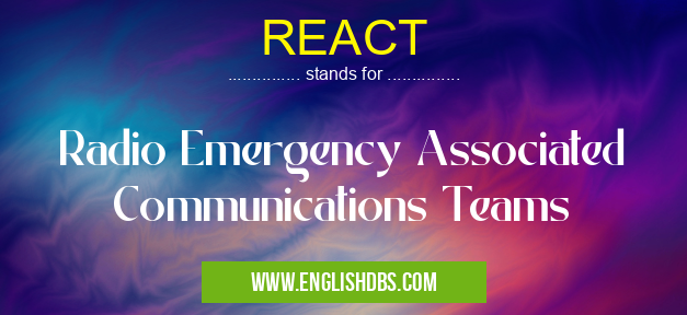 REACT means Radio Emergency Associated Communications Teams REACT
