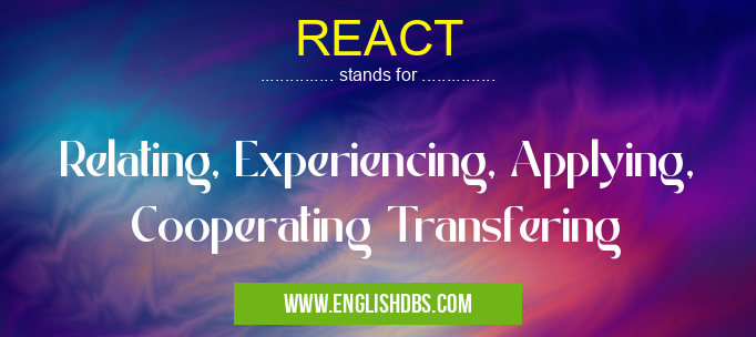 REACT means Relating, Experiencing, Applying, Cooperating Transfering REACT