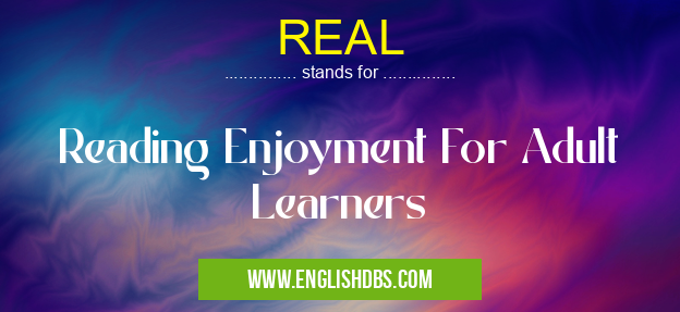 REAL means Reading Enjoyment For Adult Learners REAL