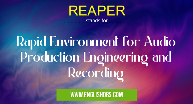 REAPER means Rapid Environment for Audio Production Engineering and Recording REAPER