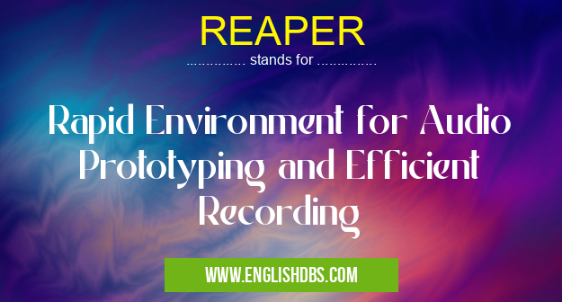 REAPER means Rapid Environment for Audio Prototyping and Efficient Recording REAPER
