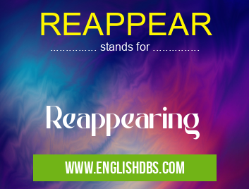 REAPPEAR means Reappearing REAPPEAR