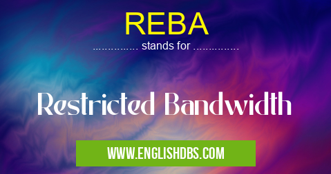 REBA means Restricted Bandwidth REBA