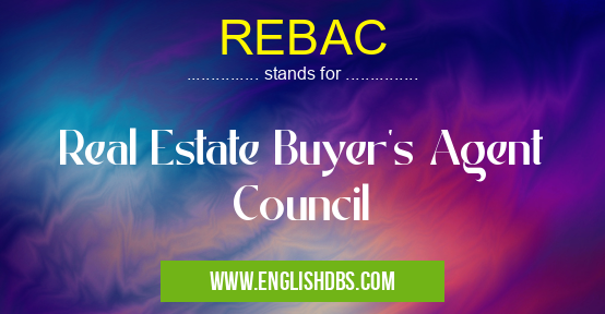 REBAC means Real Estate Buyer's Agent Council REBAC