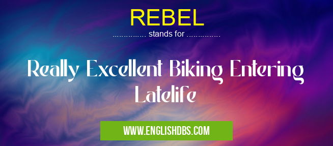 REBEL means Really Excellent Biking Entering Latelife REBEL