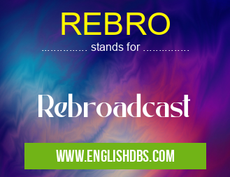 REBRO means Rebroadcast REBRO