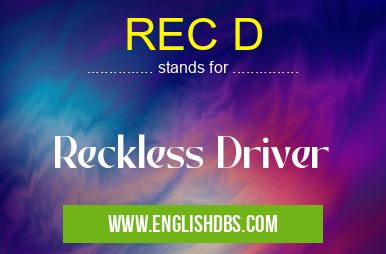 REC D means Reckless Driver REC D