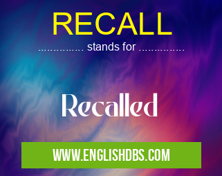 RECALL means Recalled RECALL