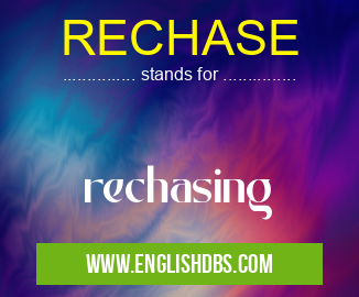 RECHASE means rechasing RECHASE