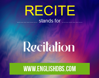 RECITE means Recitation RECITE