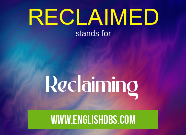 RECLAIMED means Reclaiming RECLAIMED