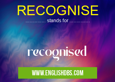 RECOGNISE means recognised RECOGNISE