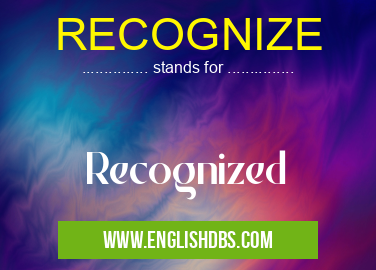 RECOGNIZE means Recognized RECOGNIZE
