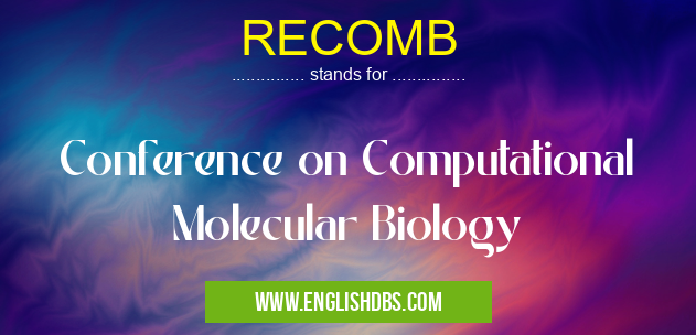 RECOMB means Conference on Computational Molecular Biology RECOMB