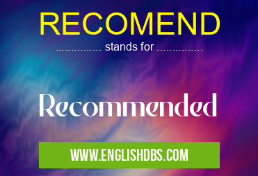 RECOMEND means Recommended RECOMEND