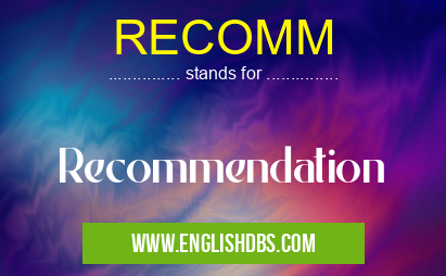 RECOMM means Recommendation RECOMM