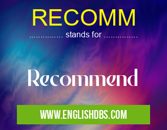 RECOMM means Recommend RECOMM