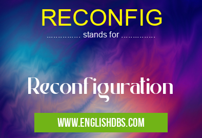 RECONFIG means Reconfiguration RECONFIG
