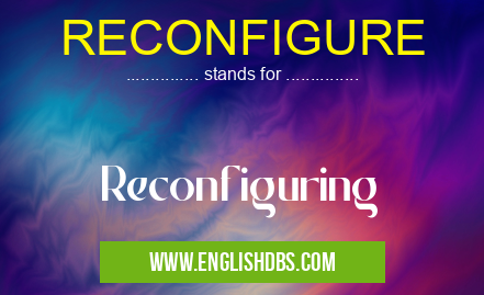 RECONFIGURE means Reconfiguring RECONFIGURE