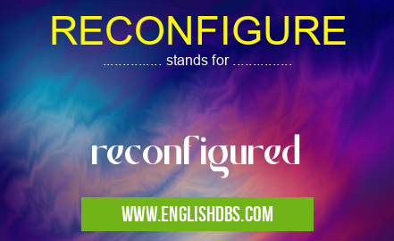 RECONFIGURE means reconfigured RECONFIGURE