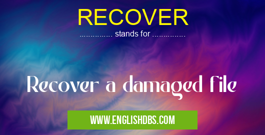 RECOVER means Recover a damaged file RECOVER