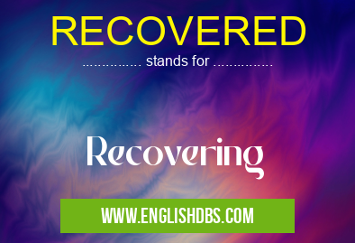 RECOVERED means Recovering RECOVERED