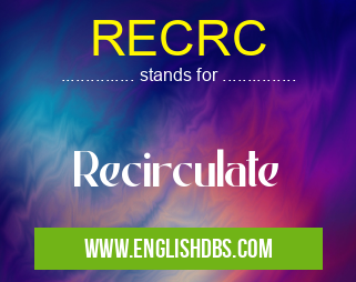 RECRC means Recirculate RECRC
