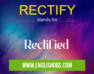RECTIFY means Rectified RECTIFY