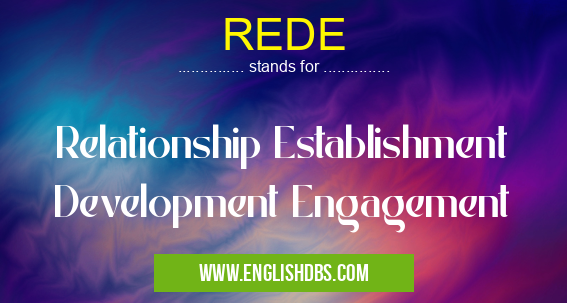 REDE means Relationship Establishment Development Engagement REDE
