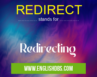 REDIRECT means Redirecting REDIRECT