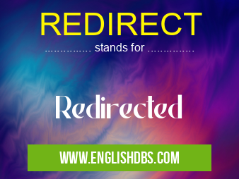 REDIRECT means Redirected REDIRECT