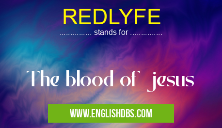 REDLYFE means The blood of jesus REDLYFE