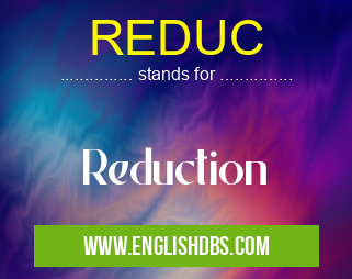 REDUC means Reduction REDUC