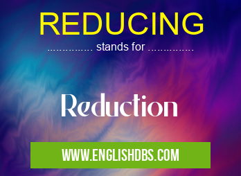 REDUCING means Reduction REDUCING