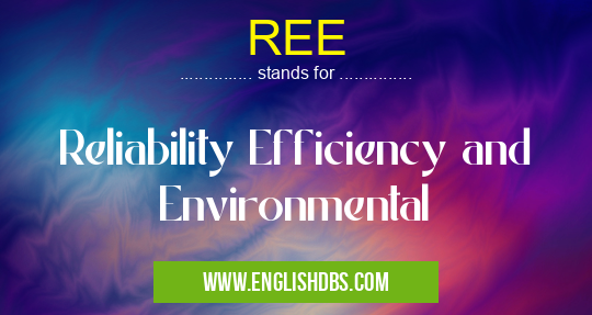 REE means Reliability Efficiency and Environmental REE