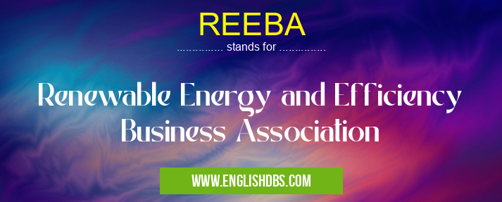 REEBA means Renewable Energy and Efficiency Business Association REEBA