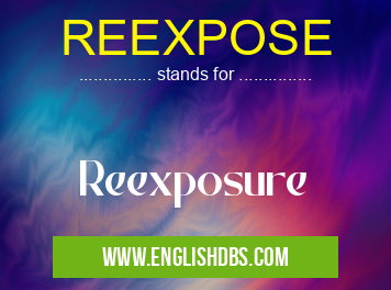 REEXPOSE means Reexposure REEXPOSE