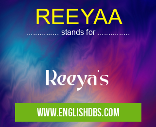 REEYAA means Reeya's REEYAA