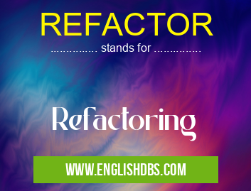 REFACTOR means Refactoring REFACTOR