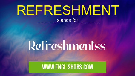 REFRESHMENT means Refreshmentss REFRESHMENT