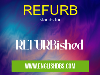 REFURB means REFURBished REFURB