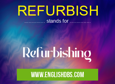 REFURBISH means Refurbishing REFURBISH