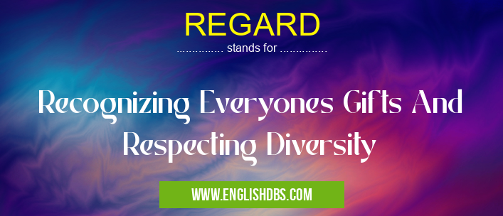 REGARD means Recognizing Everyones Gifts And Respecting Diversity REGARD